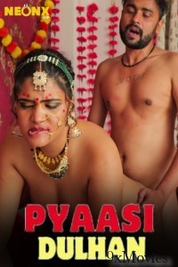 Pyaasi Dulhan (2024) Hindi Neonx Hot Short Film