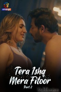 Tera Ishq Mera Fitoor (2024) Part 2 Atrangii Hindi Hot Web Series
